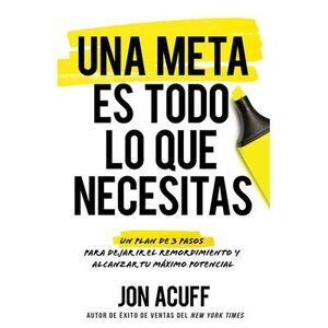 Una Meta Es Todo Lo Que Necesitas: Un Plan de 3 Pasos Para Dejar IR El Remordimi